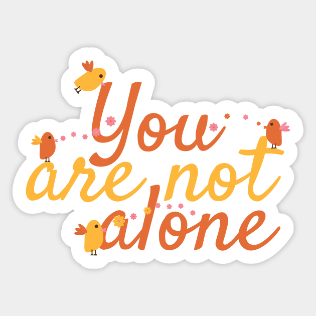 You Are Not Alone Message with Cute Birds and Flowers Sticker by sigdesign